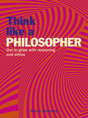 cover image of Think Like a Philosopher: Get to Grips with Reasoning and Ethics